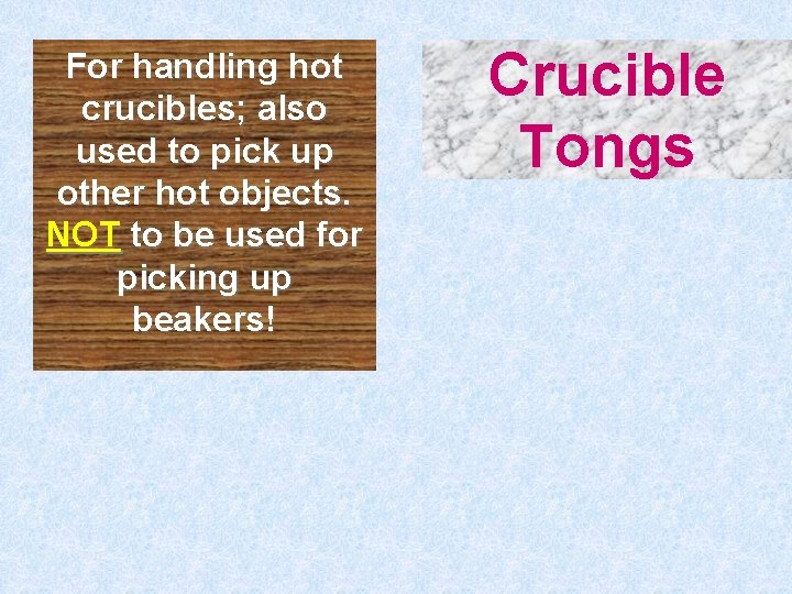 For handling hot crucibles; also used to pick up other hot objects. NOT to