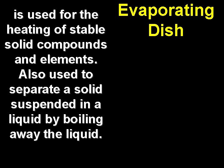 is used for the heating of stable solid compounds and elements. Also used to
