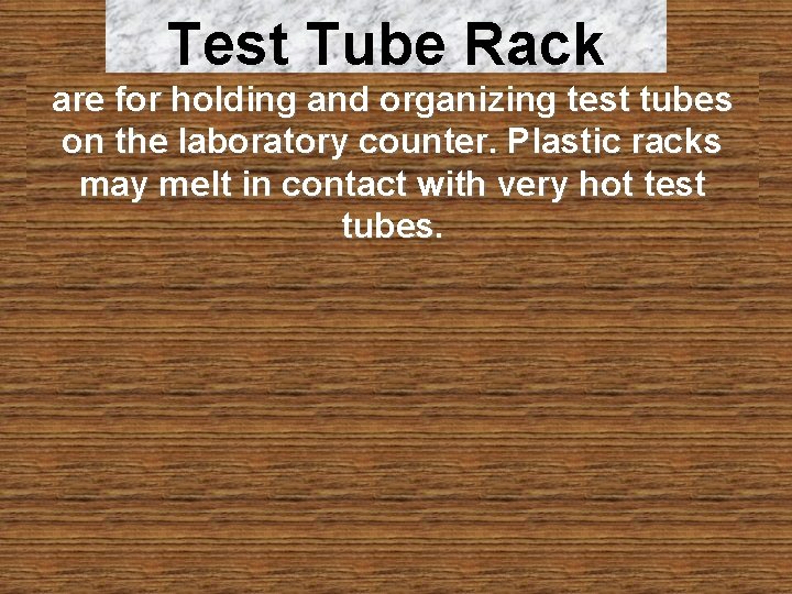 Test Tube Rack are for holding and organizing test tubes on the laboratory counter.