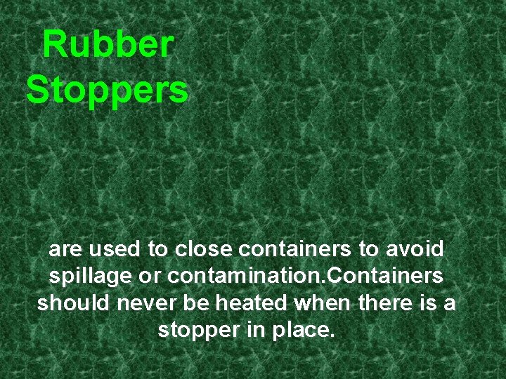 Rubber Stoppers are used to close containers to avoid spillage or contamination. Containers should