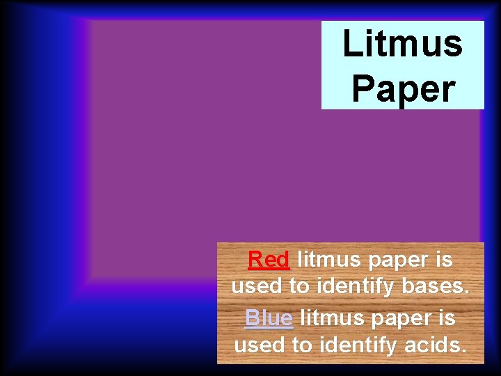 Litmus Paper Red litmus paper is used to identify bases. Blue litmus paper is