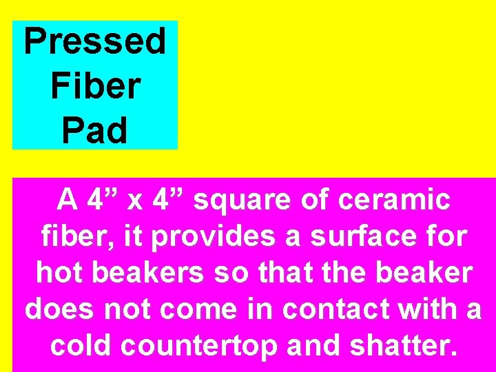 Pressed Fiber Pad A 4” x 4” square of ceramic fiber, it provides a