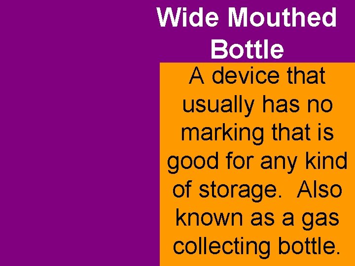 Wide Mouthed Bottle A device that usually has no marking that is good for