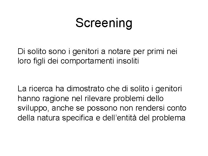 Screening Di solito sono i genitori a notare per primi nei loro figli dei