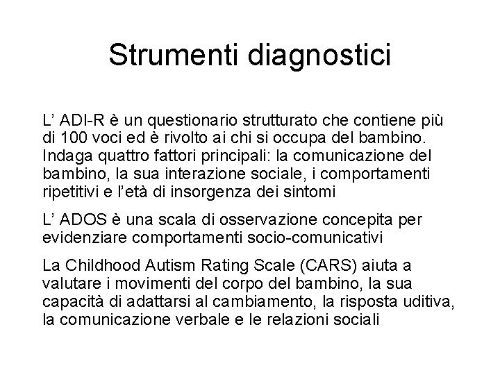 Strumenti diagnostici L’ ADI-R è un questionario strutturato che contiene più di 100 voci