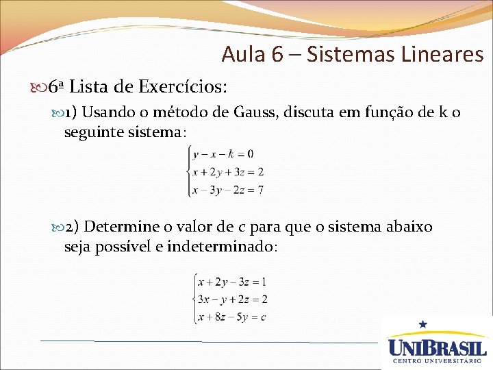 Aula 6 – Sistemas Lineares 6ª Lista de Exercícios: 1) Usando o método de