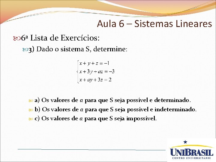 Aula 6 – Sistemas Lineares 6ª Lista de Exercícios: 3) Dado o sistema S,