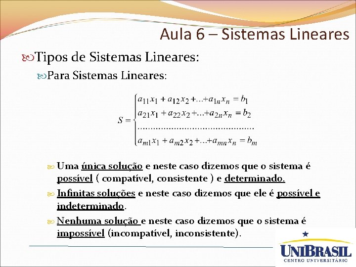 Aula 6 – Sistemas Lineares Tipos de Sistemas Lineares: Para Sistemas Lineares: Uma única