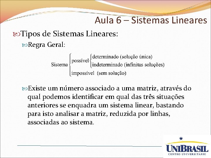 Aula 6 – Sistemas Lineares Tipos de Sistemas Lineares: Regra Geral: Existe um número