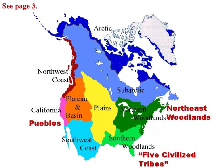 See page 3. Pueblos Northeast Woodlands “Five Civilized Tribes” 