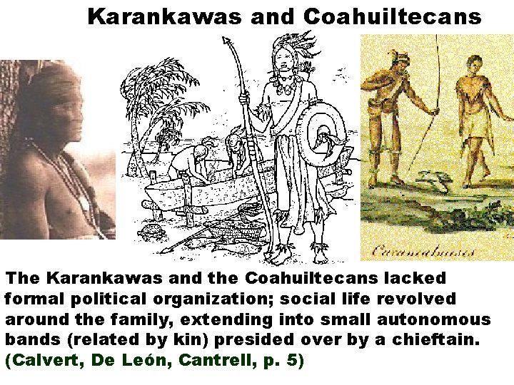 Karankawas and Coahuiltecans The Karankawas and the Coahuiltecans lacked formal political organization; social life