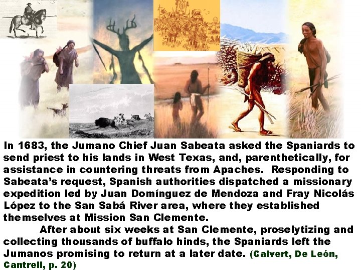 In 1683, the Jumano Chief Juan Sabeata asked the Spaniards to send priest to