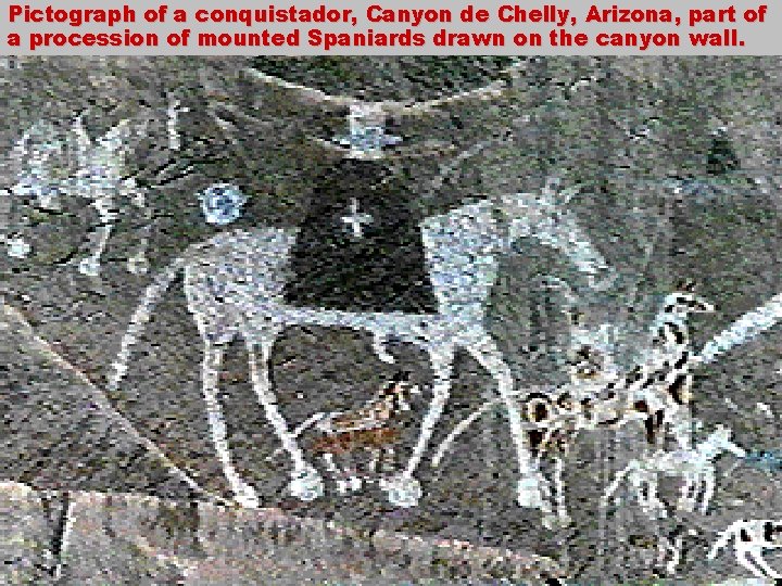Pictograph of a conquistador, Canyon de Chelly, Arizona, part of a procession of mounted