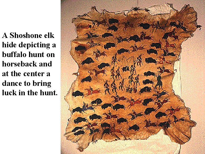 A Shoshone elk hide depicting a buffalo hunt on horseback and at the center