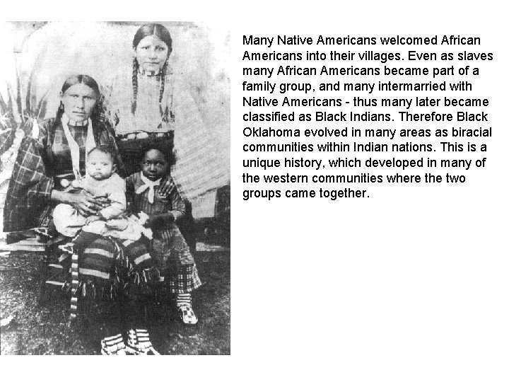Many Native Americans welcomed African Americans into their villages. Even as slaves many African