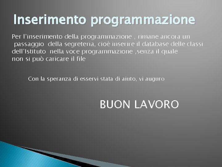 Inserimento programmazione Per l’inserimento della programmazione , rimane ancora un passaggio della segreteria, cioè