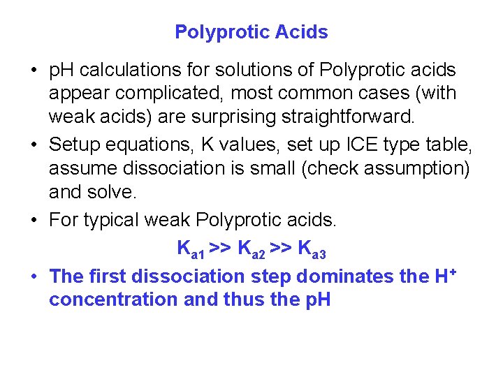 Polyprotic Acids • p. H calculations for solutions of Polyprotic acids appear complicated, most
