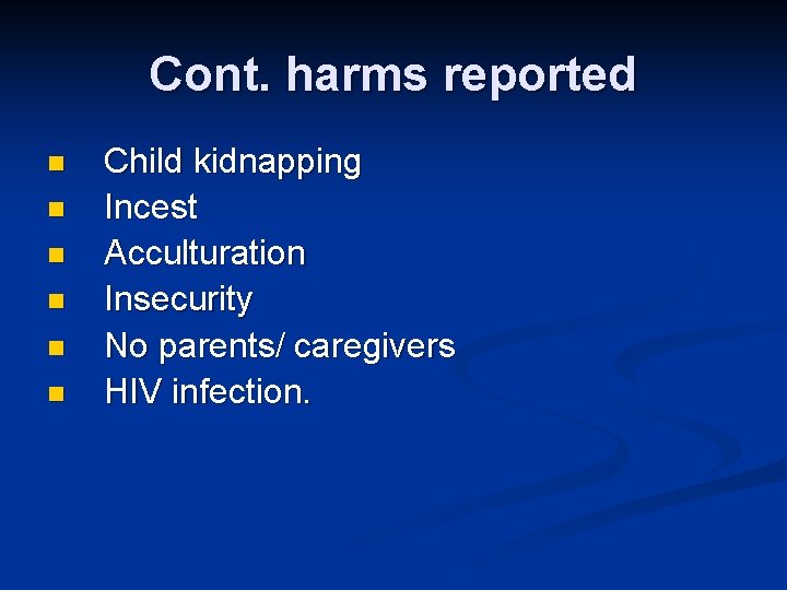 Cont. harms reported n n n Child kidnapping Incest Acculturation Insecurity No parents/ caregivers