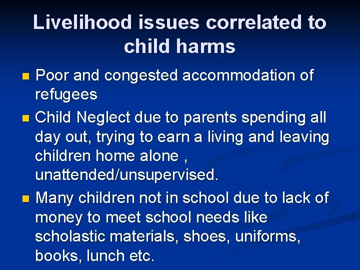Livelihood issues correlated to child harms Poor and congested accommodation of refugees n Child