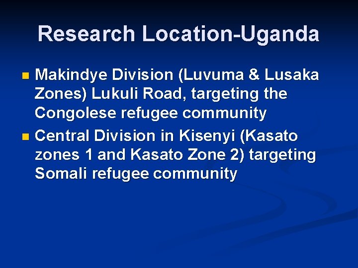 Research Location-Uganda Makindye Division (Luvuma & Lusaka Zones) Lukuli Road, targeting the Congolese refugee