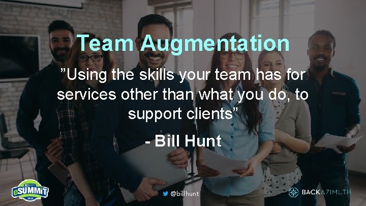 Team Augmentation ”Using the skills your team has for services other than what you