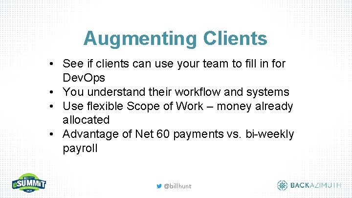 Augmenting Clients • See if clients can use your team to fill in for