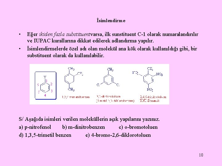 İsimlendirme • • Eğer ikiden fazla substituentvarsa, ilk sunstituent C-1 olarak numaralandırılır ve IUPAC