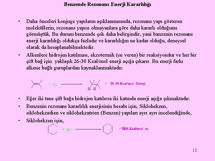 Benzende Rezonans Enerji Kararlılığı • • • Daha önceleri konjuge yapıların açıklanmasında, rezonans yapı