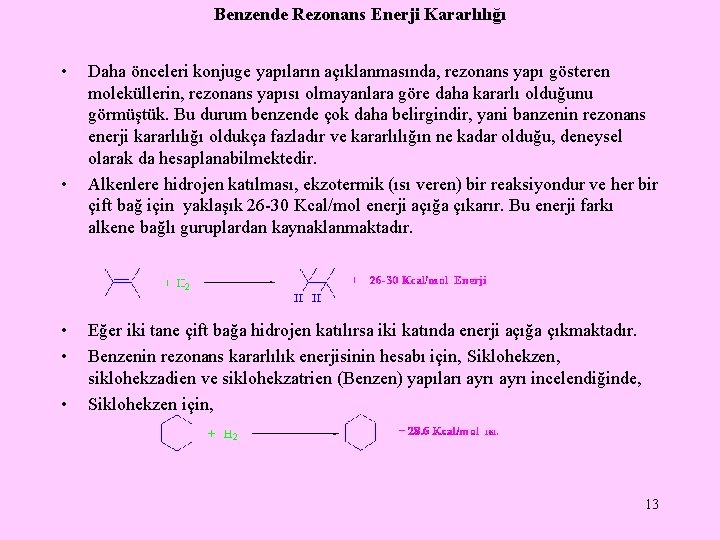 Benzende Rezonans Enerji Kararlılığı • • • Daha önceleri konjuge yapıların açıklanmasında, rezonans yapı