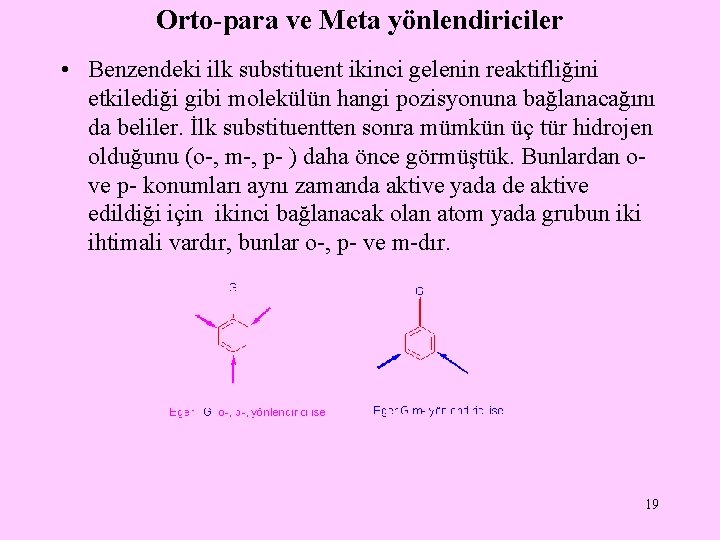 Orto-para ve Meta yönlendiriciler • Benzendeki ilk substituent ikinci gelenin reaktifliğini etkilediği gibi molekülün