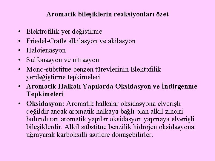 Aromatik bileşiklerin reaksiyonları özet • • • Elektrofilik yer değiştirme Friedel-Crafts alkilasyon ve akilasyon