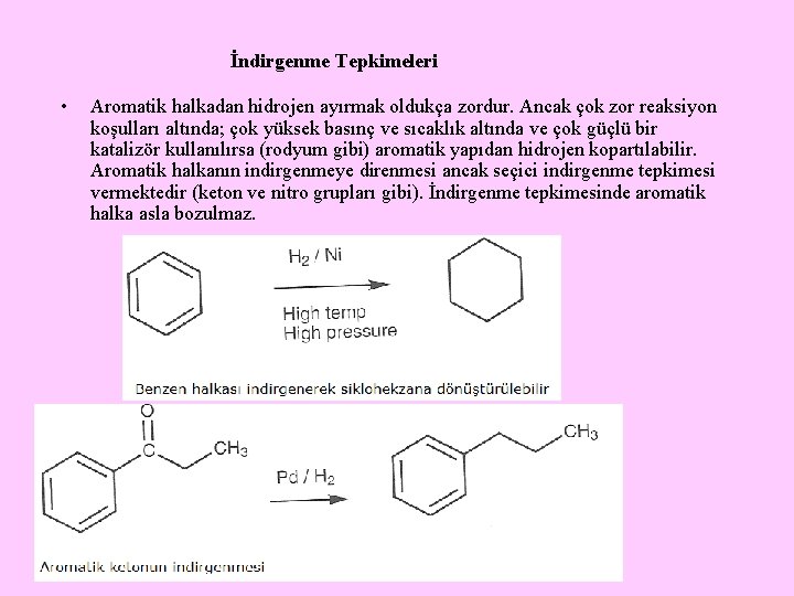 İndirgenme Tepkimeleri • Aromatik halkadan hidrojen ayırmak oldukça zordur. Ancak çok zor reaksiyon koşulları