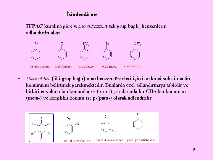 İsimlendirme • IUPAC kuralına göre mono substitue( tek grup bağlı) benzenlerin adlandırılmaları • Disubstitue