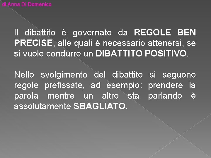 di Anna Di Domenico Il dibattito è governato da REGOLE BEN PRECISE, alle quali