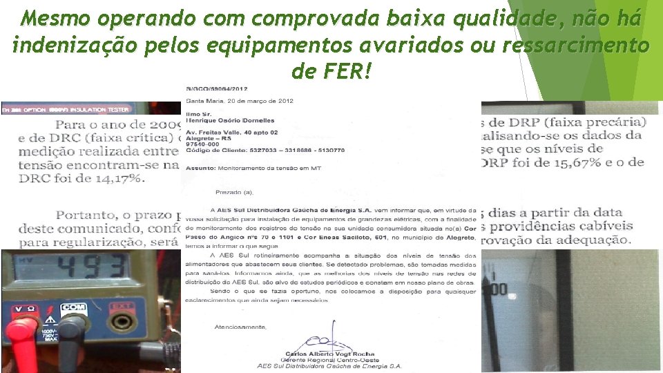 Mesmo operando comprovada baixa qualidade, não há indenização pelos equipamentos avariados ou ressarcimento de