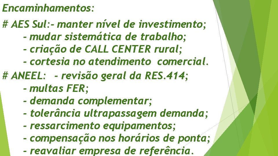 Encaminhamentos: # AES Sul: - manter nível de investimento; - mudar sistemática de trabalho;