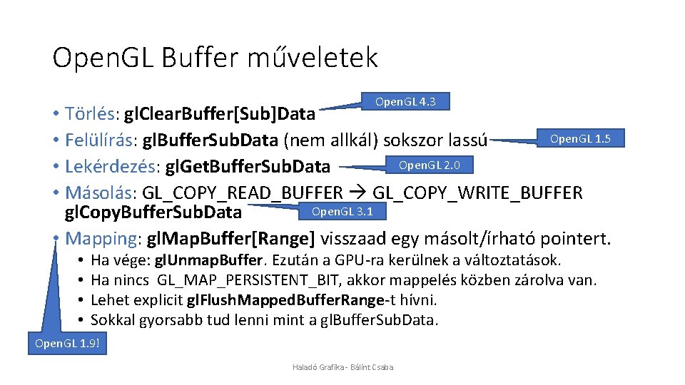 Open. GL Buffer műveletek Open. GL 4. 3 • Törlés: gl. Clear. Buffer[Sub]Data Open.