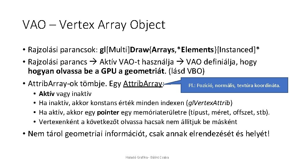 VAO – Vertex Array Object • Rajzolási parancsok: gl[Multi]Draw{Arrays, *Elements}[Instanced]* • Rajzolási parancs Aktív