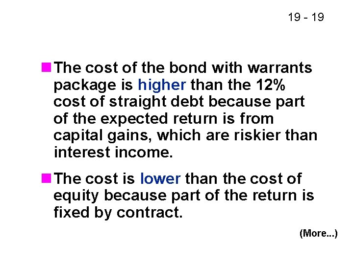 19 - 19 n The cost of the bond with warrants package is higher
