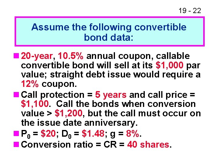 19 - 22 Assume the following convertible bond data: n 20 -year, 10. 5%