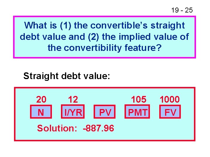 19 - 25 What is (1) the convertible’s straight debt value and (2) the