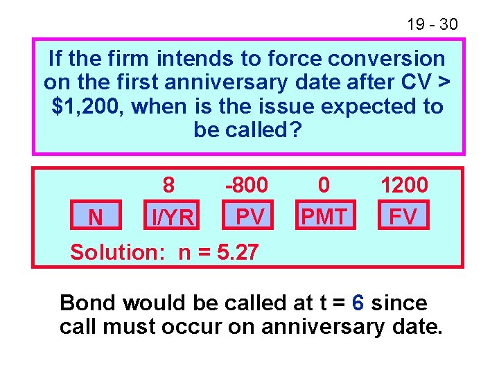 19 - 30 If the firm intends to force conversion on the first anniversary