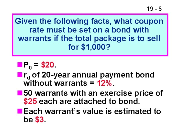 19 - 8 Given the following facts, what coupon rate must be set on