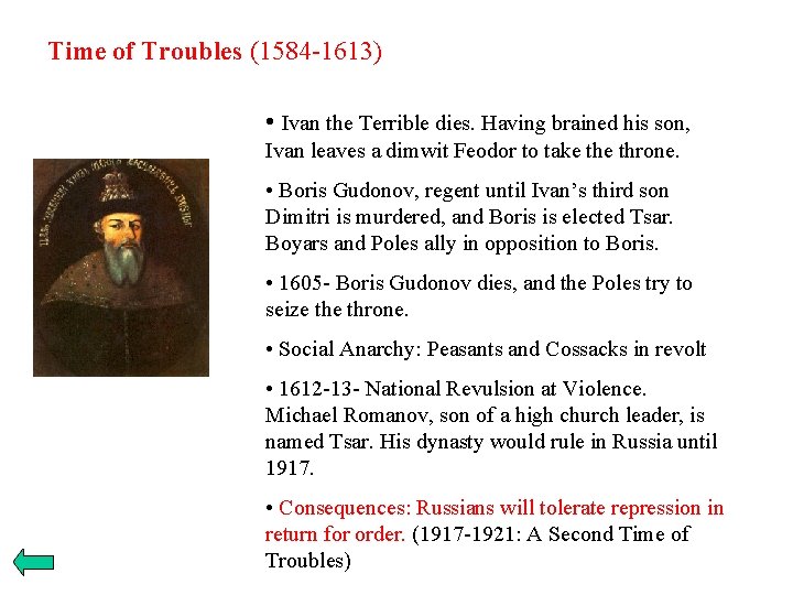 Time of Troubles (1584 -1613) • Ivan the Terrible dies. Having brained his son,