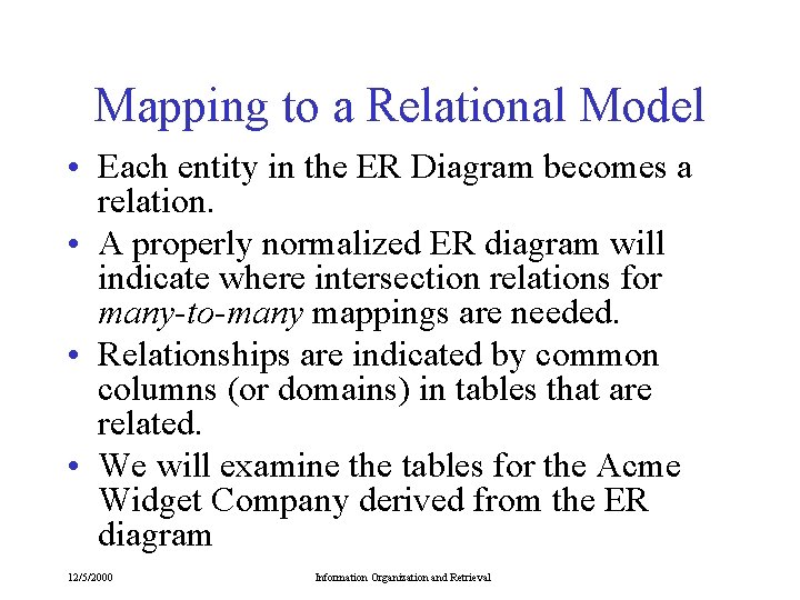 Mapping to a Relational Model • Each entity in the ER Diagram becomes a Mapping to a Relational Model • Each entity in the ER Diagram becomes a