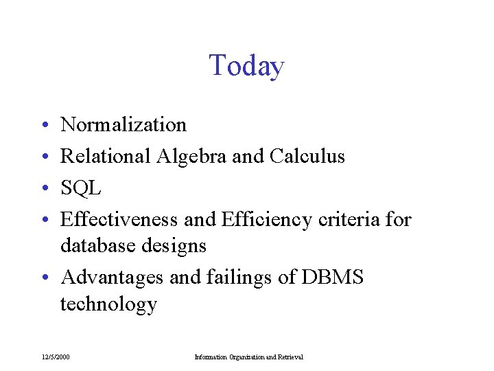 Today • • Normalization Relational Algebra and Calculus SQL Effectiveness and Efficiency criteria for Today • • Normalization Relational Algebra and Calculus SQL Effectiveness and Efficiency criteria for