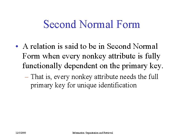 Second Normal Form • A relation is said to be in Second Normal Form Second Normal Form • A relation is said to be in Second Normal Form