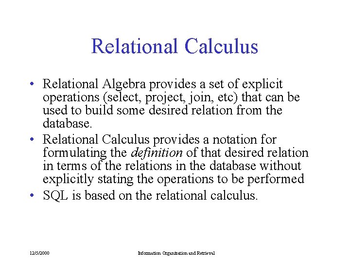 Relational Calculus • Relational Algebra provides a set of explicit operations (select, project, join, Relational Calculus • Relational Algebra provides a set of explicit operations (select, project, join,