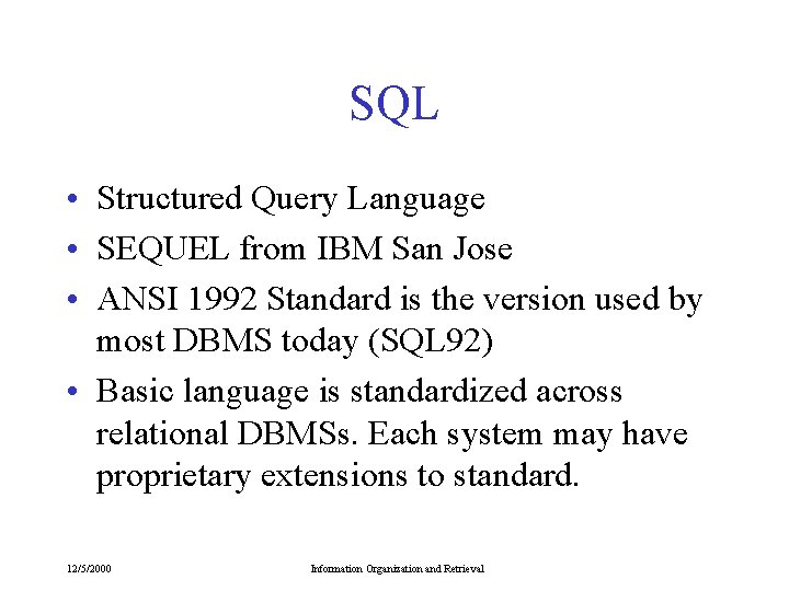 SQL • Structured Query Language • SEQUEL from IBM San Jose • ANSI 1992 SQL • Structured Query Language • SEQUEL from IBM San Jose • ANSI 1992