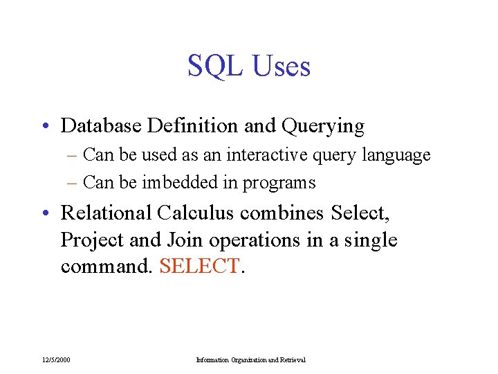 SQL Uses • Database Definition and Querying – Can be used as an interactive SQL Uses • Database Definition and Querying – Can be used as an interactive